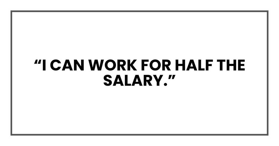 “I CAN WORK FOR HALF THE SALARY,” “I CAN WORK FOR HALF THE SALARY,”