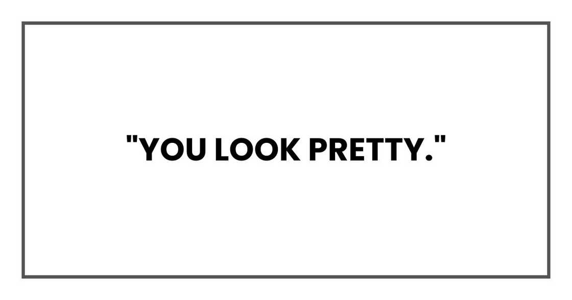 "You look pretty." "You look pretty."