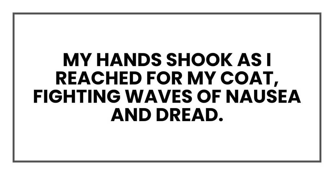 My hands shook as I reached for my coat, fighting waves of nausea and dread.