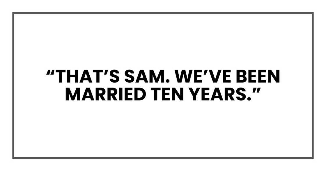 “That’s Sam. We’ve been married ten years.”