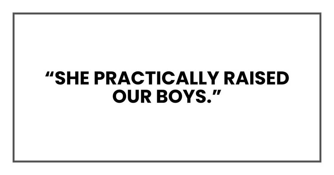 “She practically raised our boys,” “She practically raised our boys,”