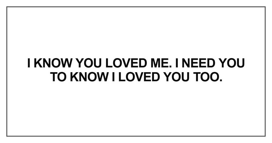 I know you loved me. I need you