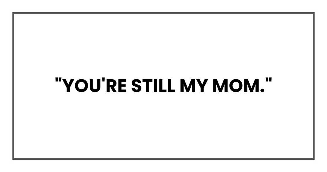 "You're still my mom,"