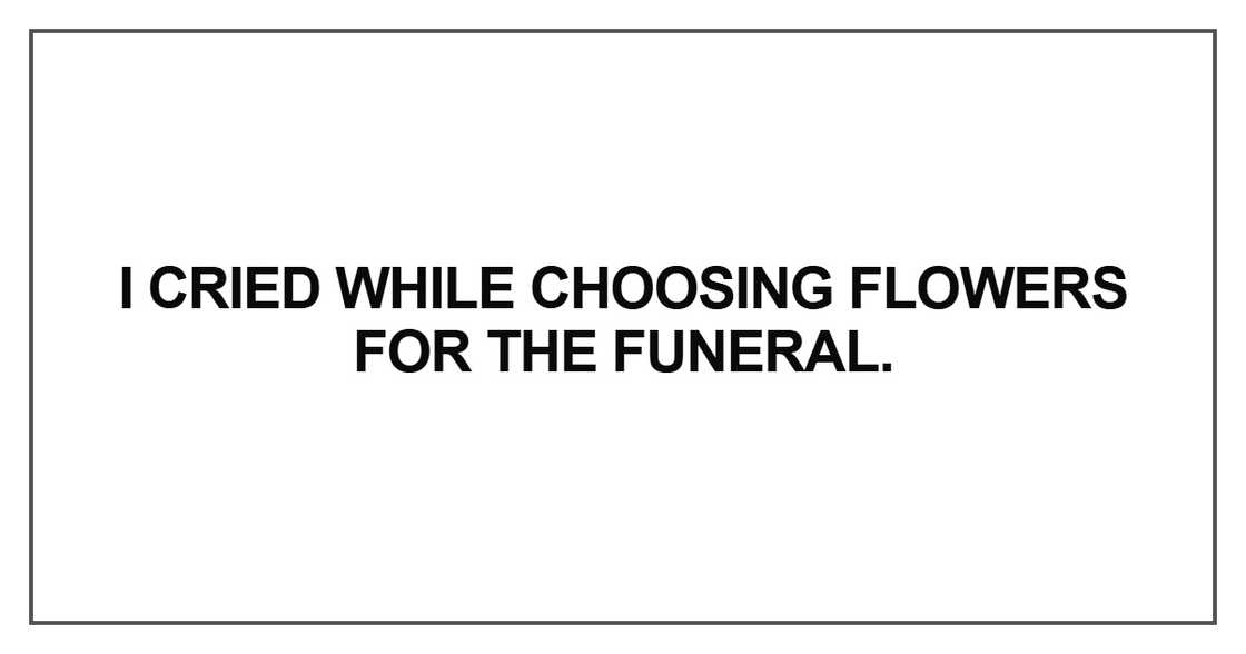 I cried while choosing flowers I cried while choosing flowers