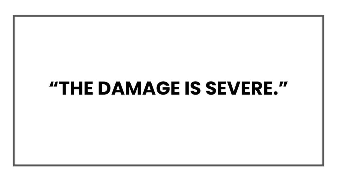 The damage is severe