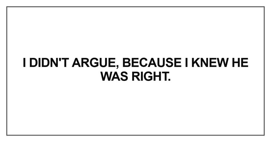 I didn't argue, because