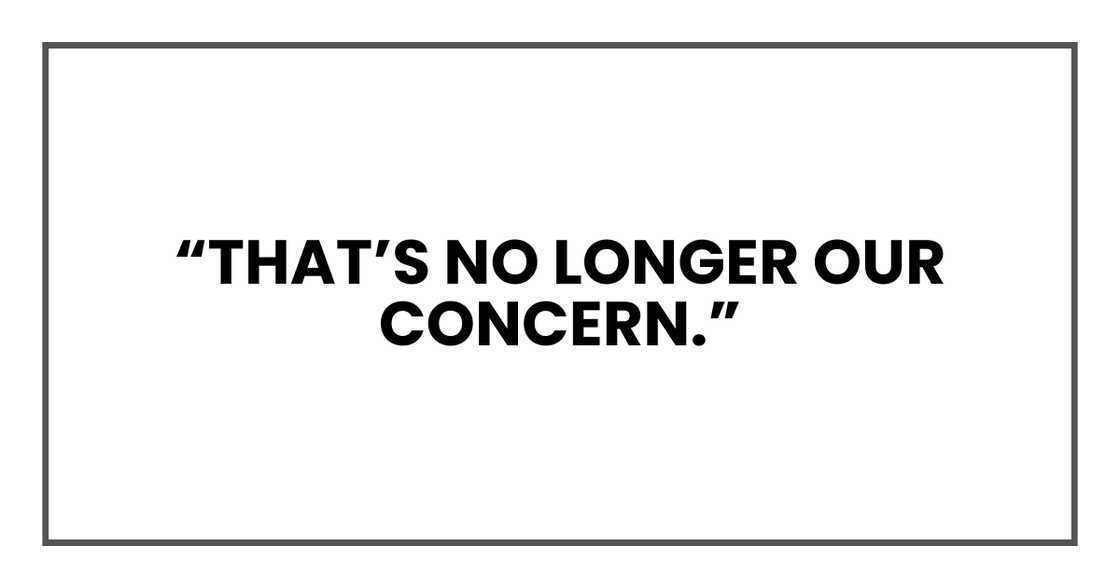 That’s no longer our concern That’s no longer our concern