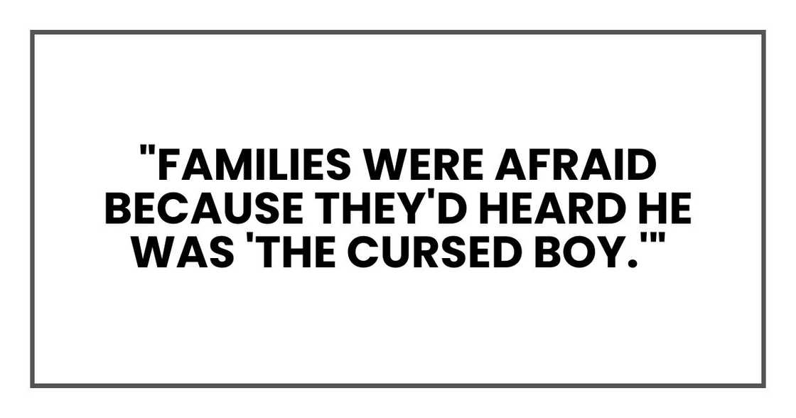 "Families were afraid because they'd heard he was 'the cursed boy.'"