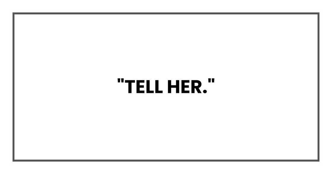 "Tell her." "Tell her."