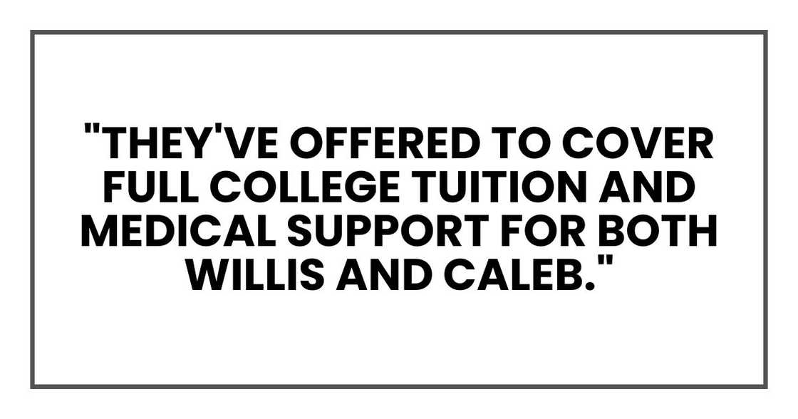"They've offered to cover full college tuition and medical support for both Willis and Caleb."