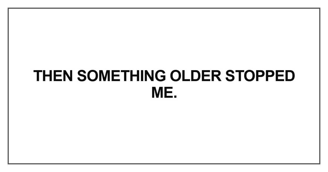 Then something older stopped