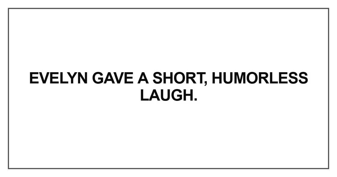 Evelyn gave a short, humorless laugh Evelyn gave a short, humorless laugh