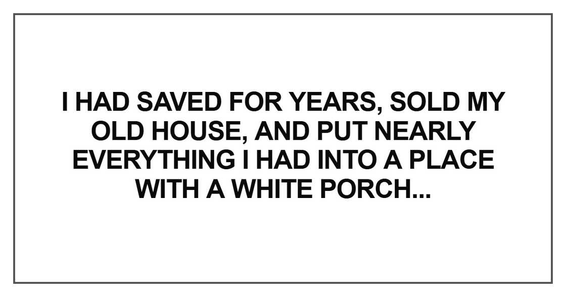 I had saved for years, sold my old house I had saved for years, sold my old house