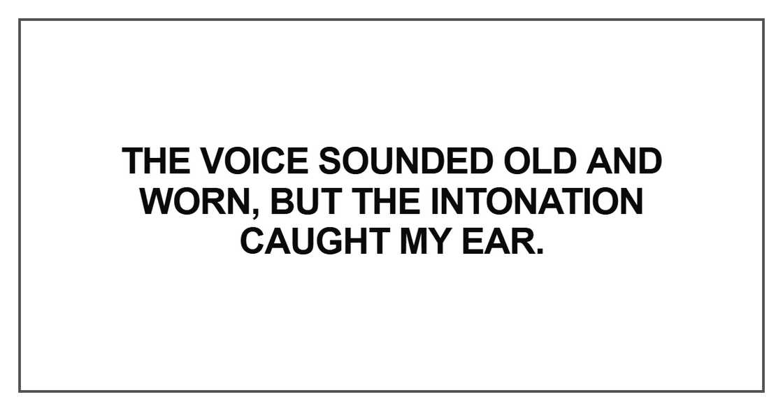 The voice sounded old and worn The voice sounded old and worn