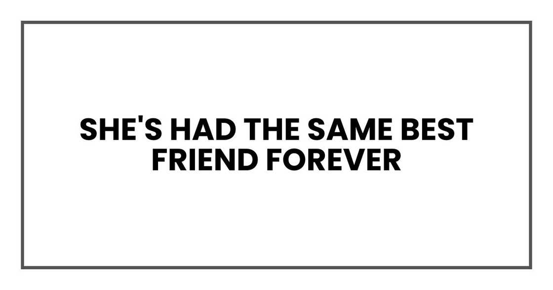 She's had the same best friend forever