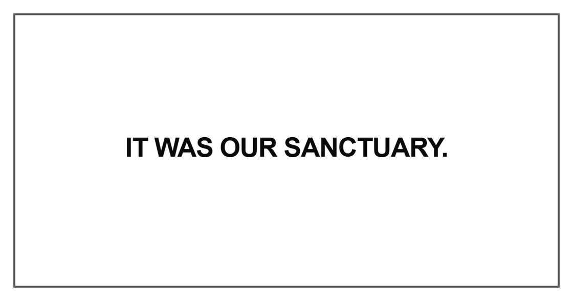 It was our sanctuary. It was our sanctuary.
