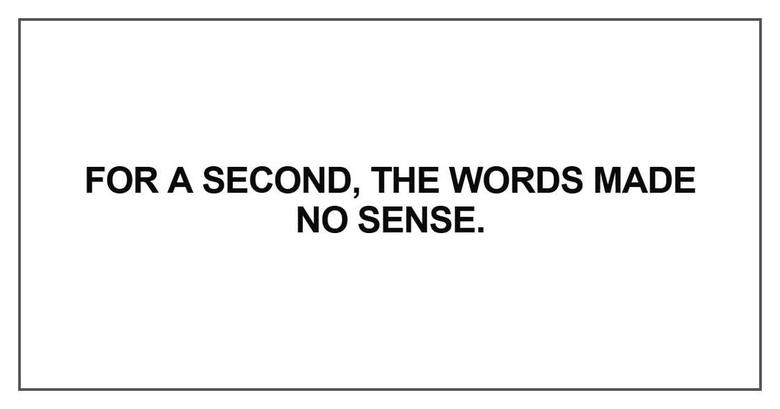 For a second, the words made no sense For a second, the words made no sense