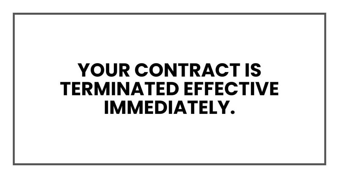 Your contract is terminated effective immediately. Your contract is terminated effective immediately.