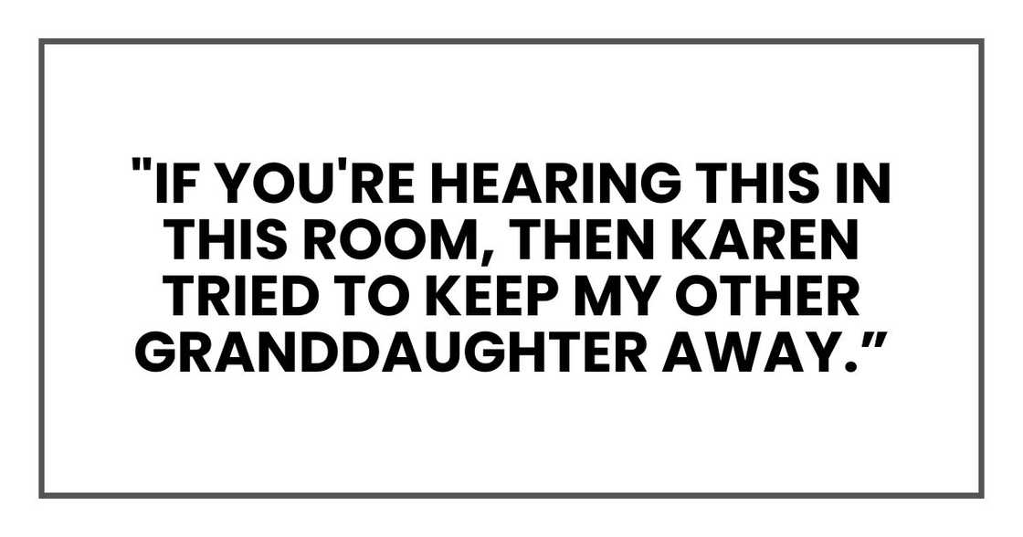 "If you're hearing this in this room, then Karen tried to keep my other granddaughter away. "If you're hearing this in this room, then Karen tried to keep my other granddaughter away.