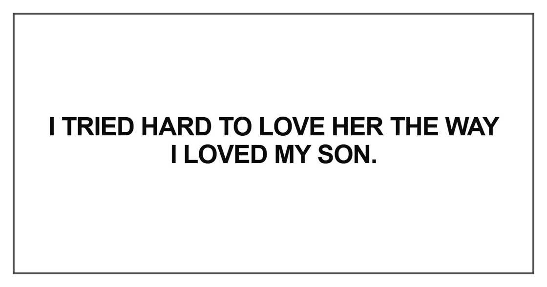 I tried hard to love her the way I loved my son