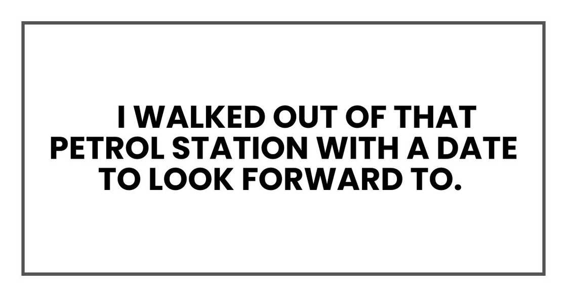 I walked out of that petrol station with a date to look forward to