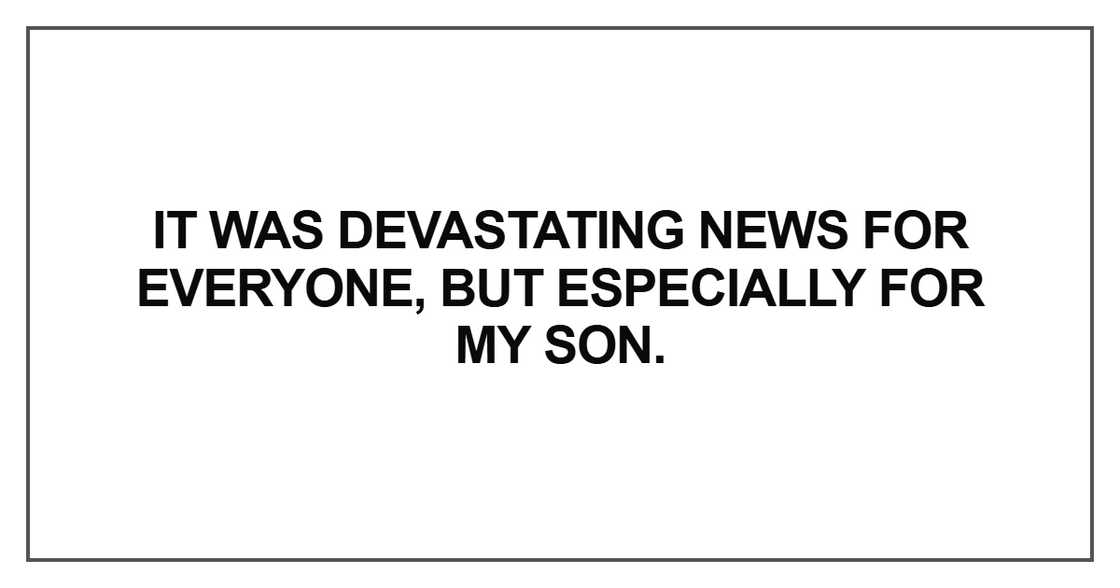 It was devastating news for everyone It was devastating news for everyone