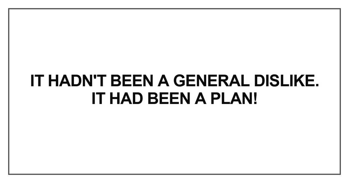 It hadn't been a general dislike