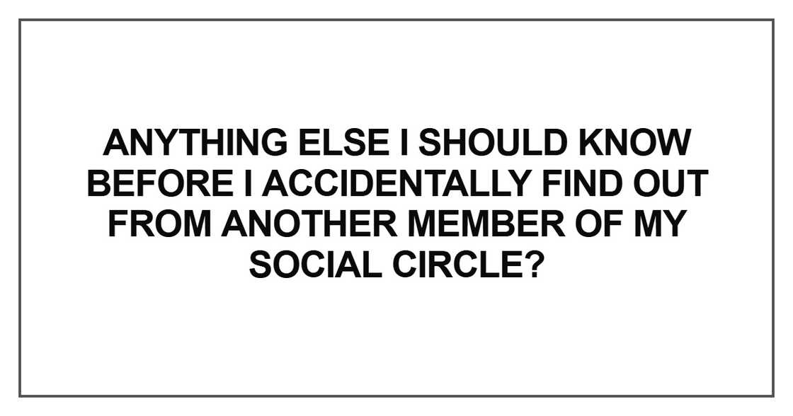 Anything else I should know before