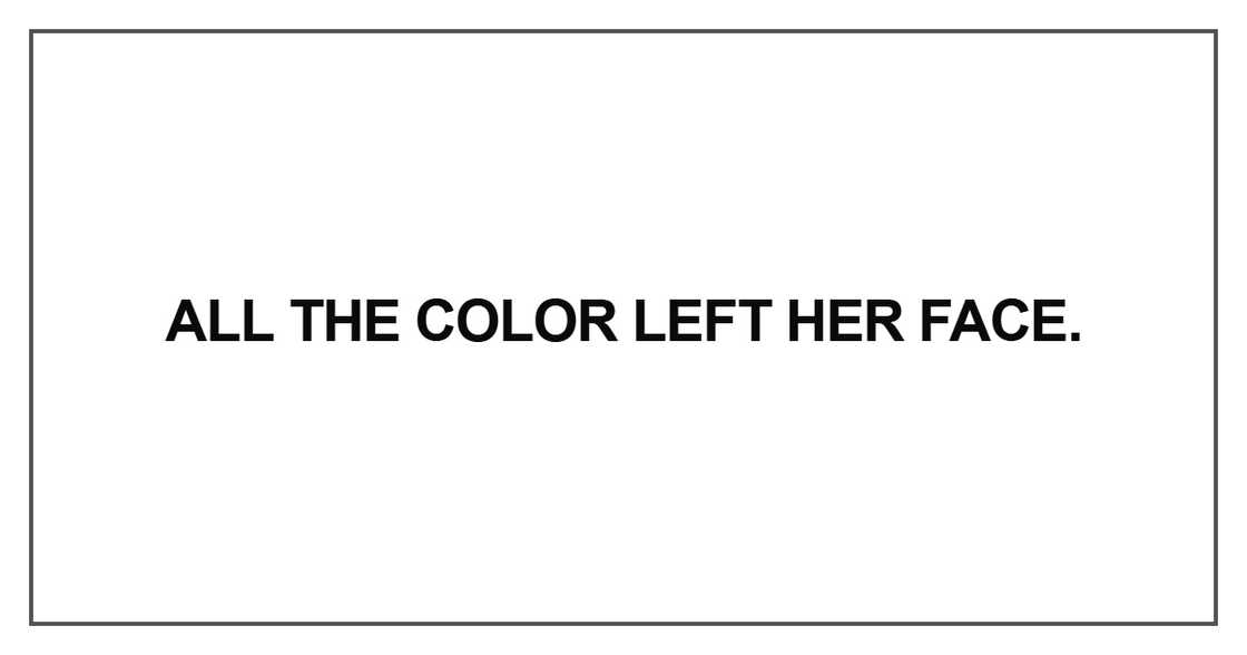 All the color left her face All the color left her face