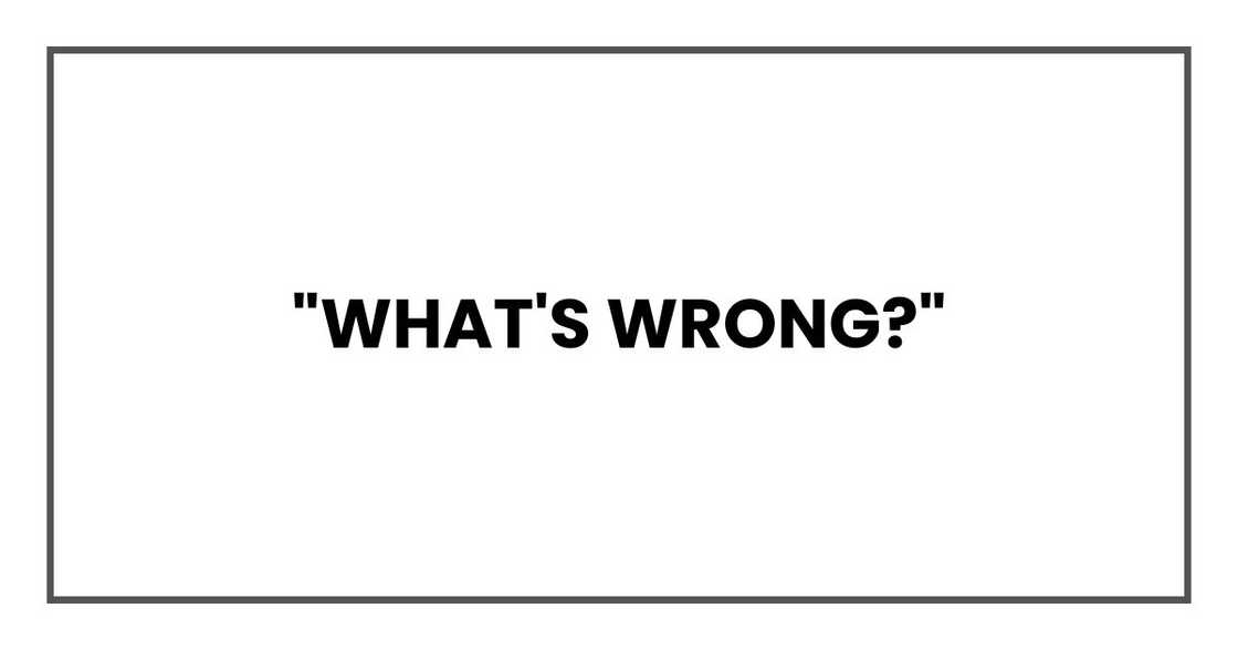 "What's wrong?"