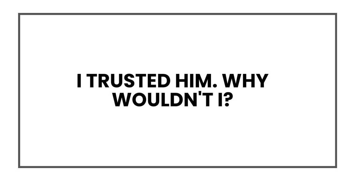 I TRUSTED HIM I TRUSTED HIM