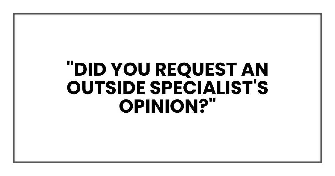 "Did you request an outside specialist's opinion?"
