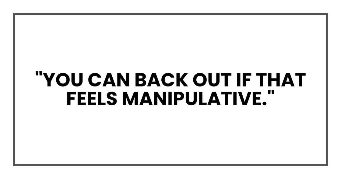 "You can back out if that feels manipulative."