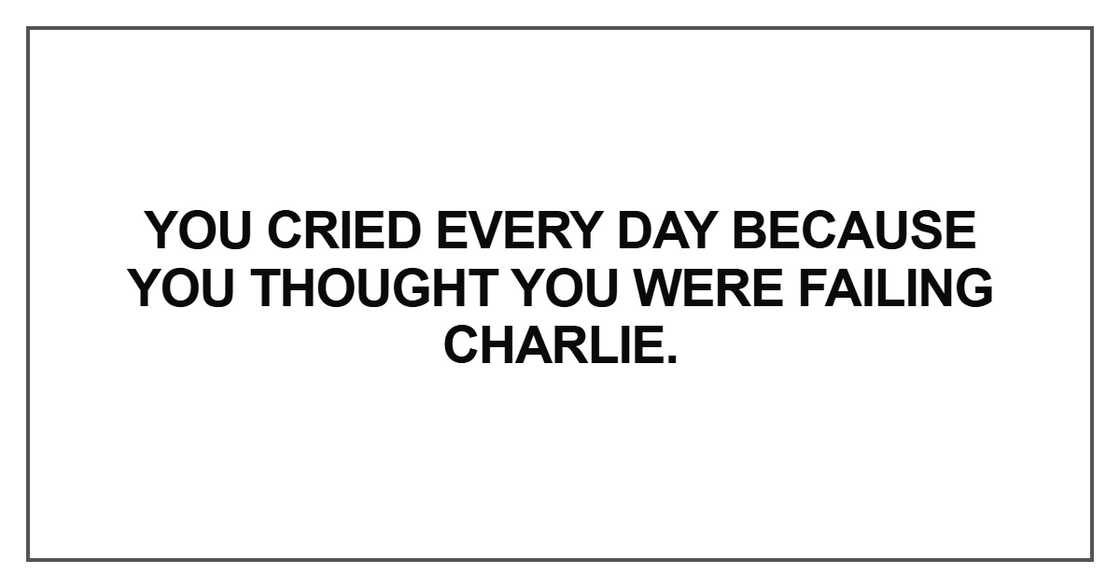 You cried every day because