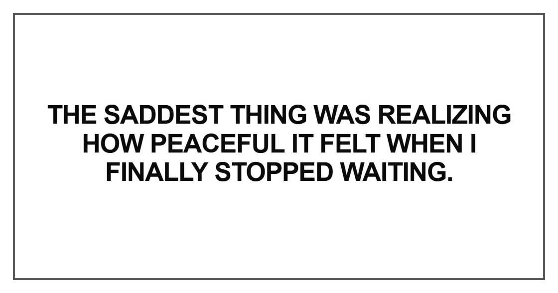 The saddest thing was realizing how peaceful it felt