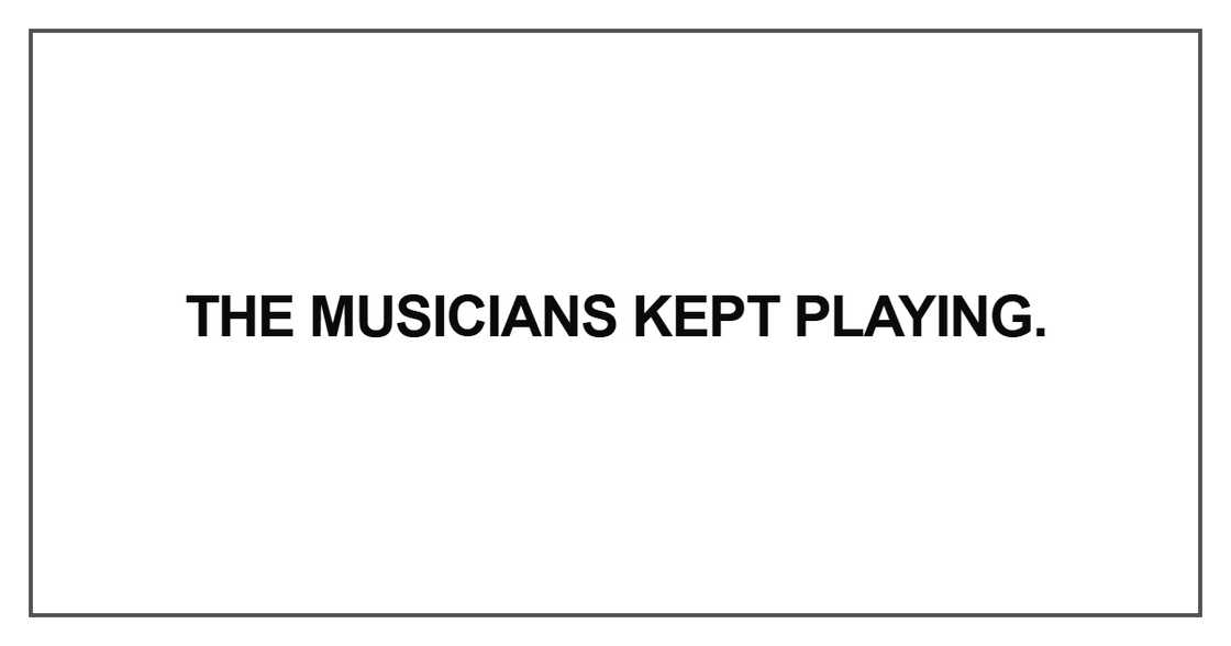 The musicians kept playing The musicians kept playing