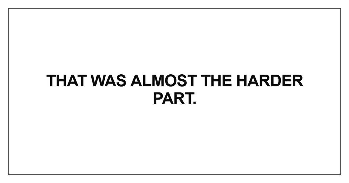 That was almost the harder part