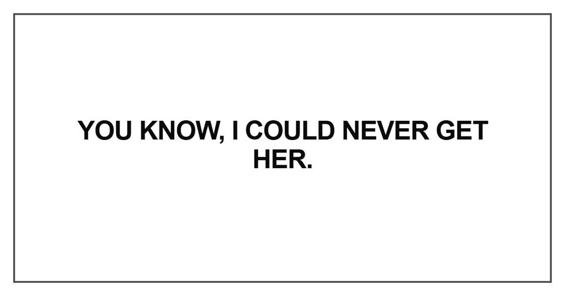 You know, I could never get her