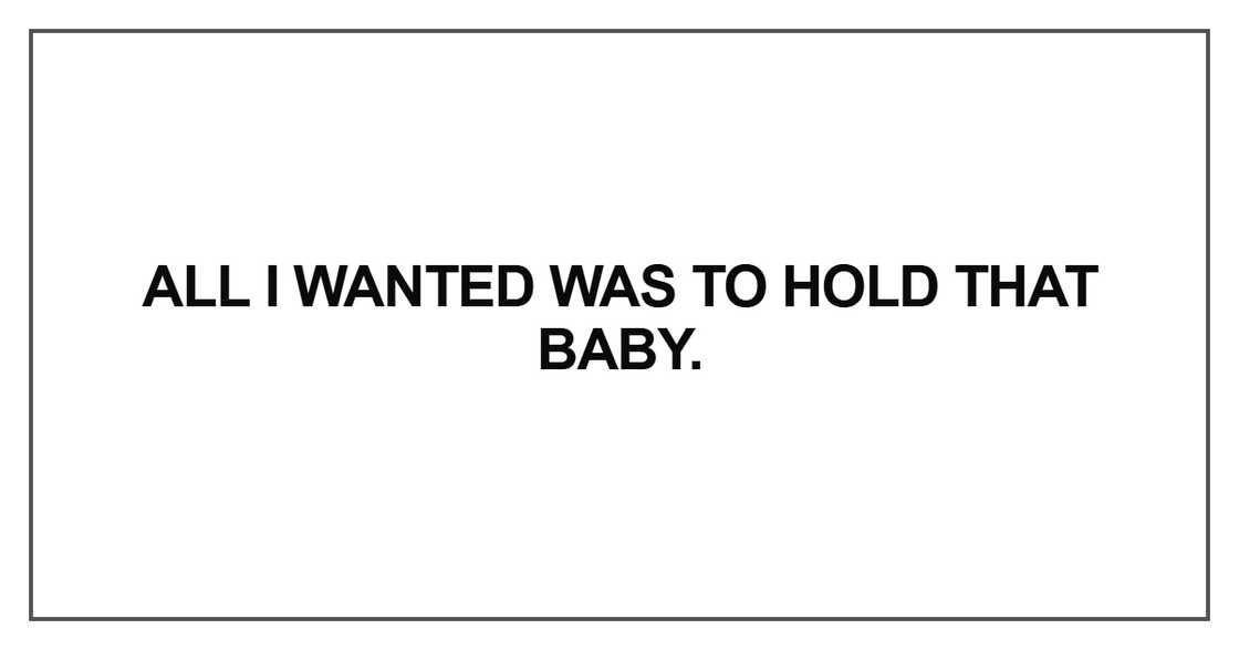 All I wanted was to hold that baby