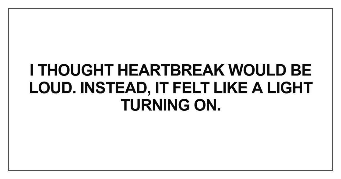I thought heartbreak would be loud