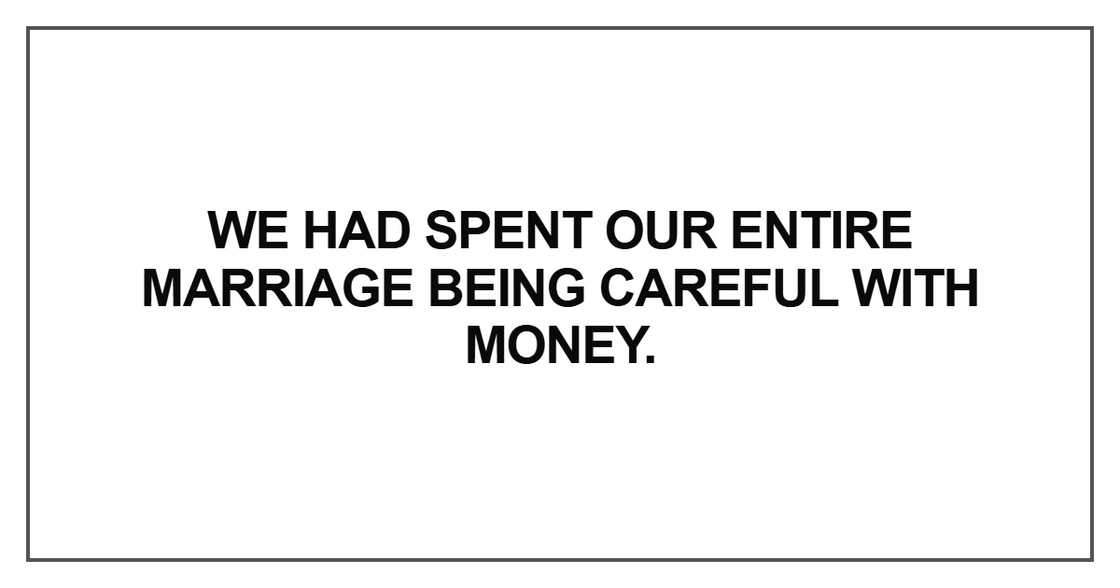 We had spent our entire marriage We had spent our entire marriage