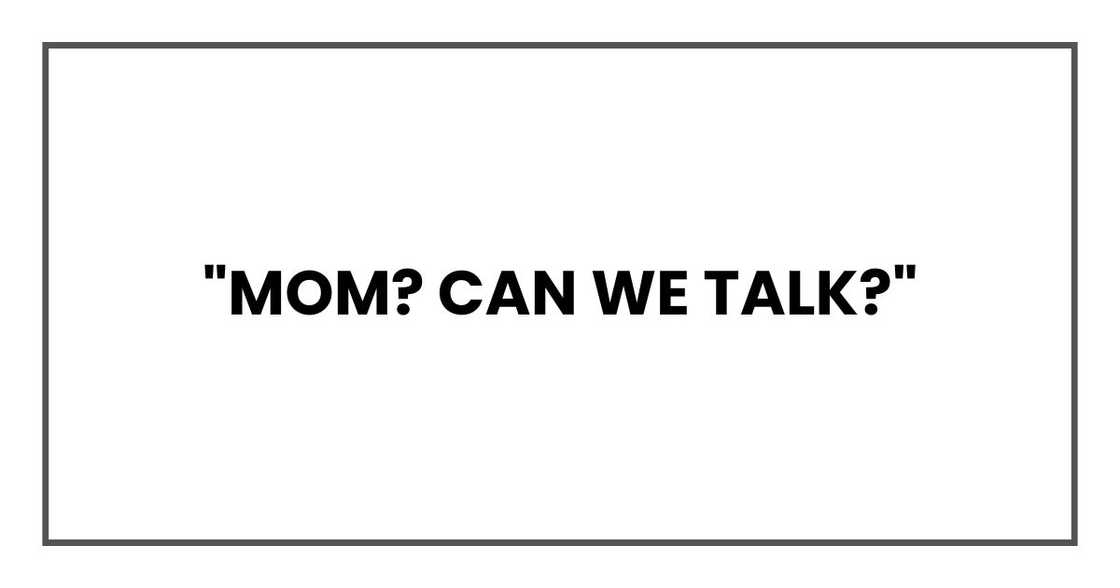 "Mom? Can we talk?"