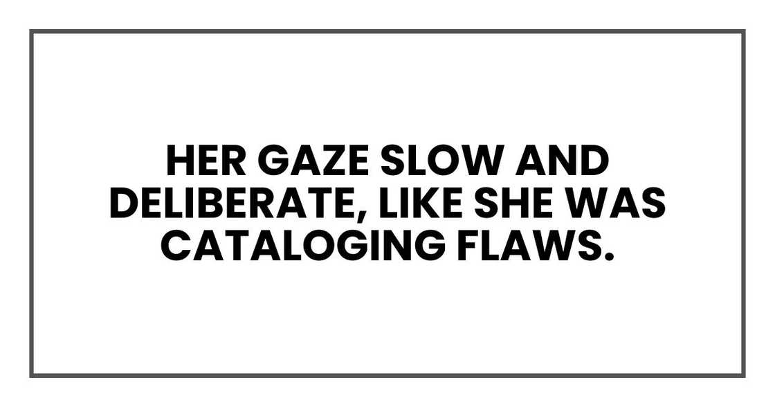 her gaze slow and deliberate, like she was cataloging flaws. her gaze slow and deliberate, like she was cataloging flaws.