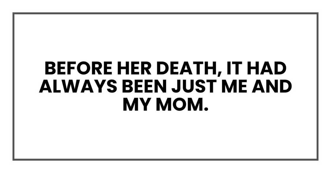 Before her death, it had always been just me and my mom.