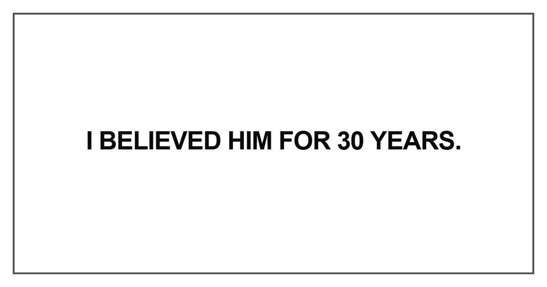 I believed him for 30 years