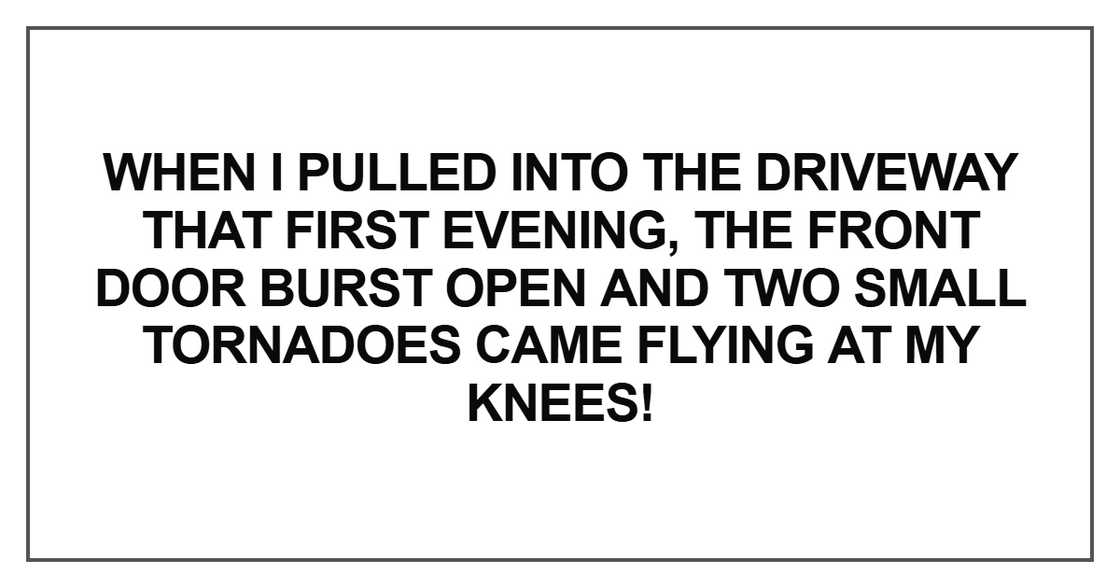 When I pulled into the driveway