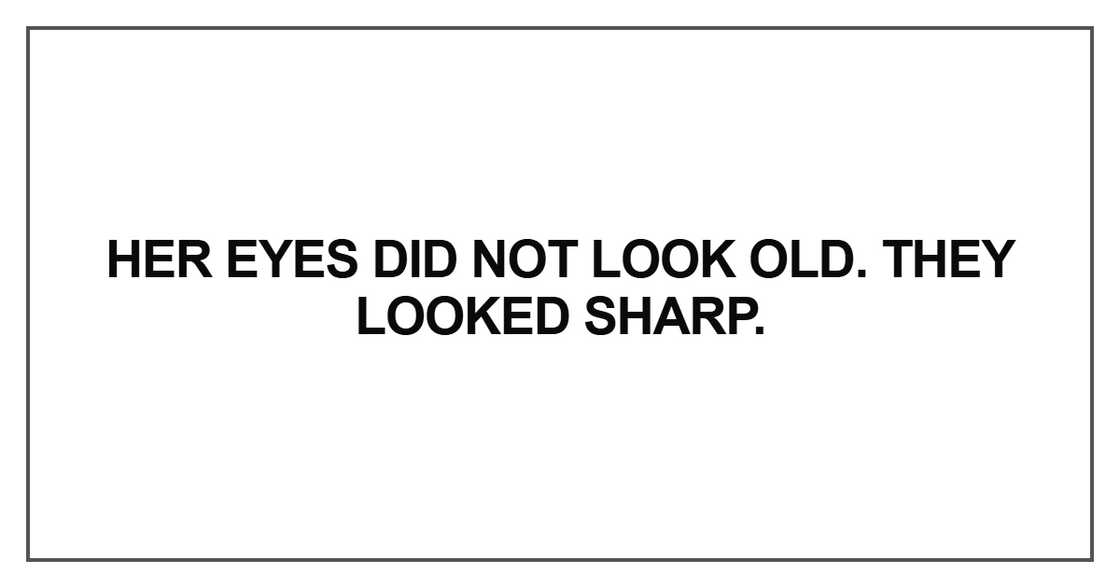Her eyes did not look old