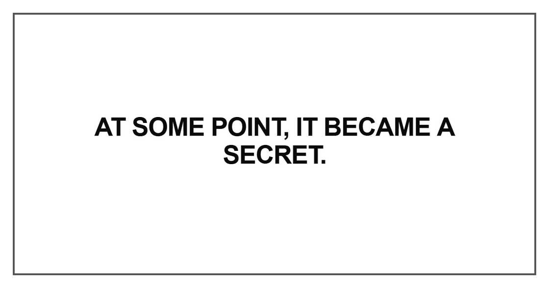 At some point, it became a secret