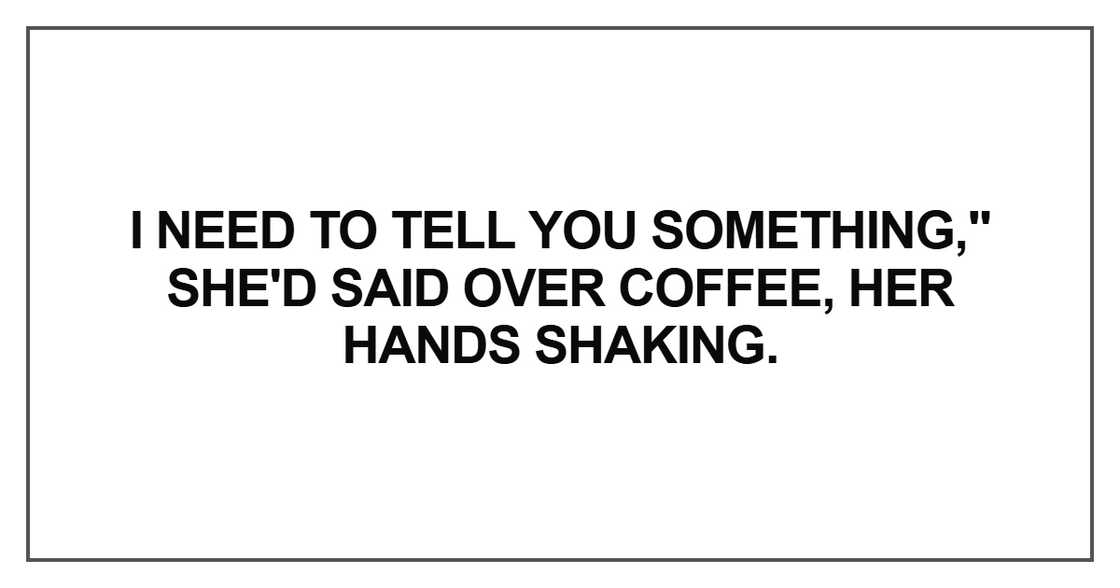 I need to tell you something