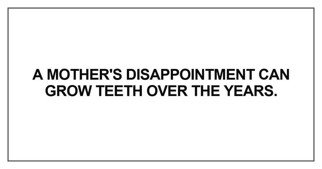 A mother's disappointment can grow